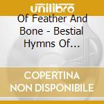 Of Feather And Bone - Bestial Hymns Of Peversion