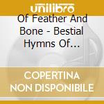 Of Feather And Bone - Bestial Hymns Of Peversion cd