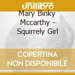 Mary Binky Mccarthy - Squirrely Girl cd