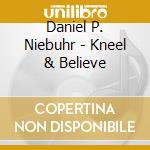 Daniel P. Niebuhr - Kneel & Believe cd