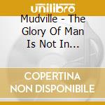 Mudville - The Glory Of Man Is Not In Vogue cd
