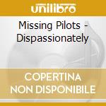 Missing Pilots - Dispassionately cd