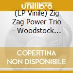 (LP Vinile) Zig Zag Power Trio - Woodstock Sessions Vol. 9
