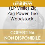 (LP Vinile) Zig Zag Power Trio - Woodstock Sessions Vol. 9 vinile