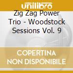 Zig Zag Power Trio - Woodstock Sessions Vol. 9 cd