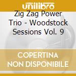 Zig Zag Power Trio - Woodstock Sessions Vol. 9