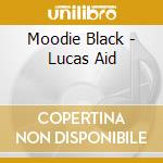 Moodie Black - Lucas Aid cd musicale di Moodie Black