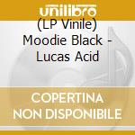 (LP Vinile) Moodie Black - Lucas Acid lp vinile di Moodie Black