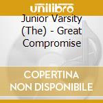 Junior Varsity (The) - Great Compromise cd musicale di Junior Varsity