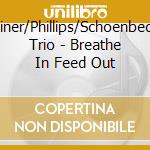 Tiner/Phillips/Schoenbeck Trio - Breathe In Feed Out cd