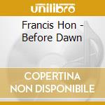 Francis Hon - Before Dawn cd musicale di Francis Hon