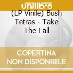 (LP Vinile) Bush Tetras - Take The Fall vinile