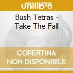 Bush Tetras - Take The Fall cd