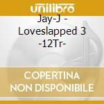 Jay-J - Loveslapped 3 -12Tr- cd