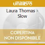 Laura Thomas - Slow cd