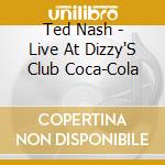 Ted Nash - Live At Dizzy'S Club Coca-Cola cd musicale di Ted Nash