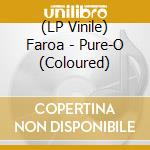 (LP Vinile) Faroa - Pure-O (Coloured) vinile