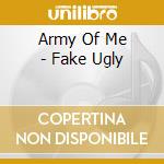 Army Of Me - Fake Ugly cd