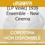 (LP Vinile) 1939 Ensemble - New Cinema lp vinile di 1939 Ensemble