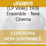 (LP Vinile) 1939 Ensemble - New Cinema vinile