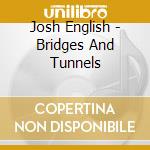 Josh English - Bridges And Tunnels cd