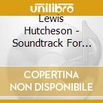 Lewis Hutcheson - Soundtrack For Wandering Minds cd