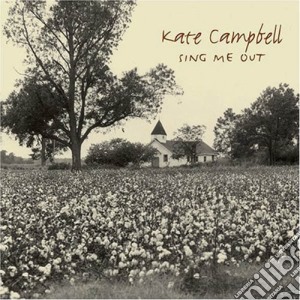 Kate Campbell - Sing Me Out cd musicale di Kate Campbell