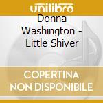 Donna Washington - Little Shiver cd musicale di Donna Washington