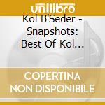 Kol B'Seder - Snapshots: Best Of Kol B'Seder 1 cd