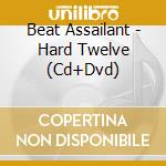 Beat Assailant - Hard Twelve (Cd+Dvd) cd