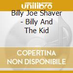 Billy Joe Shaver - Billy And The Kid cd