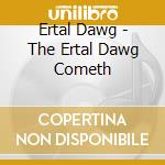 Ertal Dawg - The Ertal Dawg Cometh cd