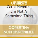 Carol Mennie - Im Not A Sometime Thing cd