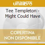Tee Templeton - Might Could Have cd