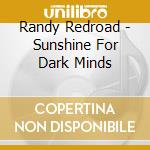 Randy Redroad - Sunshine For Dark Minds cd