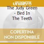 The Judy Green - Bird In The Teeth cd