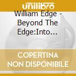 William Edge - Beyond The Edge:Into Infinity (Trilogy Part III) cd musicale di William Edge