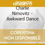 Charlie Nimovitz - Awkward Dance cd