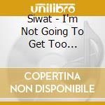 Siwat - I'm Not Going To Get Too Sentimental cd musicale di Siwat