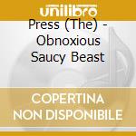 Press (The) - Obnoxious Saucy Beast cd musicale di Press (The)