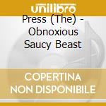 Press (The) - Obnoxious Saucy Beast cd