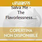 Salva Me - The Flavorlessness Of Water cd musicale di Salva Me