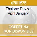 Thaione Davis - April January cd musicale di Thaione Davis