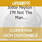 Jottie Peyton - I'M Not The Man... cd