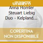 Anna Homler Steuart Liebig Duo - Kelpland Serenades cd musicale di Anna Homler Steuart Liebig Duo