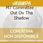 M7  Committee - Out Ov Tha Shadow cd