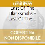 Last Of The Blacksmiths - Last Of The Blacksmiths cd musicale di Last Of The Blacksmiths