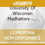 University Of Wisconsin Madhatters - Friday After Class cd musicale di University Of Wisconsin Madhatters