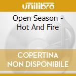 Open Season - Hot And Fire cd musicale di Open Season