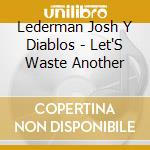 Lederman Josh Y Diablos - Let'S Waste Another